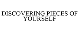 DISCOVERING PIECES OF YOURSELF trademark