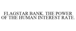 FLAGSTAR BANK. THE POWER OF THE HUMAN INTEREST RATE. trademark