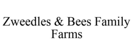 ZWEEDLES & BEES FAMILY FARMS trademark
