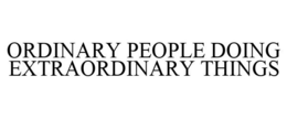 ORDINARY PEOPLE DOING EXTRAORDINARY THINGS trademark