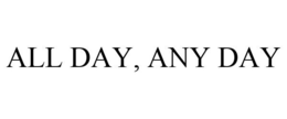 ALL DAY, ANY DAY trademark