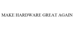 MAKE HARDWARE GREAT AGAIN trademark