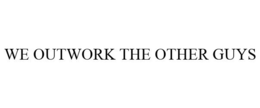 WE OUTWORK THE OTHER GUYS trademark