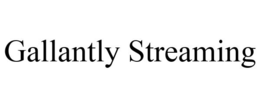 GALLANTLY STREAMING trademark