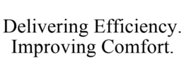 DELIVERING EFFICIENCY. IMPROVING COMFORT. trademark