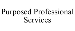 PURPOSED PROFESSIONAL SERVICES trademark