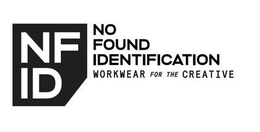 NFID NO FOUND IDENTIFICATION WORKWEAR FOR THE CREATIVE trademark