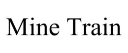 MINE TRAIN trademark