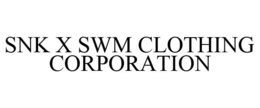 SNK X SWM CLOTHING CORPORATION trademark