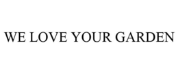 WE LOVE YOUR GARDEN trademark