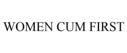 WOMEN CUM FIRST trademark