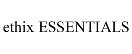 ETHIX ESSENTIALS trademark