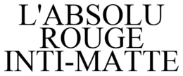 L'ABSOLU ROUGE INTI-MATTE trademark