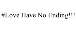 #LOVE HAVE NO ENDING!!! trademark