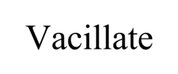 VACILLATE trademark