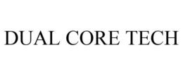 DUAL CORE TECH trademark