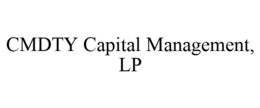 CMDTY CAPITAL MANAGEMENT, LP trademark