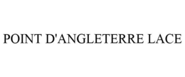 POINT D'ANGLETERRE LACE trademark
