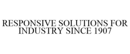RESPONSIVE SOLUTIONS FOR INDUSTRY SINCE 1907 trademark