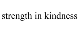 STRENGTH IN KINDNESS trademark
