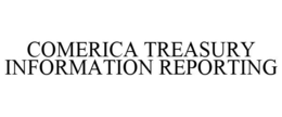 COMERICA TREASURY INFORMATION REPORTING trademark