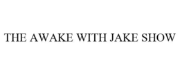 THE AWAKE WITH JAKE SHOW trademark