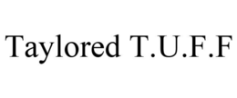 TAYLORED T.U.F.F trademark