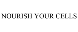 NOURISH YOUR CELLS trademark