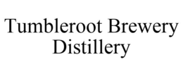 TUMBLEROOT BREWERY DISTILLERY trademark