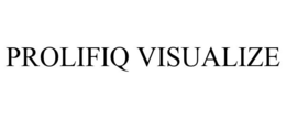 PROLIFIQ VISUALIZE trademark