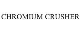 CHROMIUM CRUSHER trademark