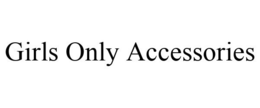 GIRLS ONLY ACCESSORIES trademark