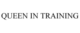 QUEEN IN TRAINING trademark