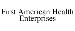 FIRST AMERICAN HEALTH ENTERPRISES trademark