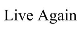 LIVE AGAIN trademark