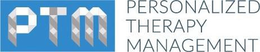PTM PERSONALIZED THERAPY MANAGEMENT trademark