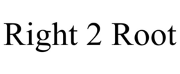 RIGHT 2 ROOT trademark