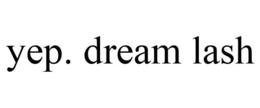 YEP. DREAM LASH trademark