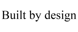 BUILT BY DESIGN trademark