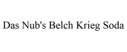 DAS NUB'S BELCH KRIEG SODA trademark