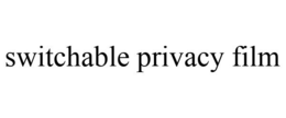 SWITCHABLE PRIVACY FILM trademark