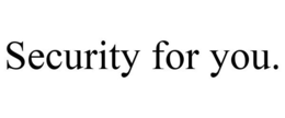 SECURITY FOR YOU. trademark