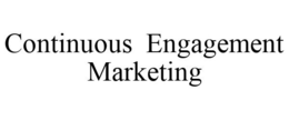CONTINUOUS ENGAGEMENT MARKETING trademark