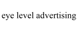 EYE LEVEL ADVERTISING trademark
