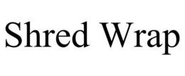SHRED WRAP trademark