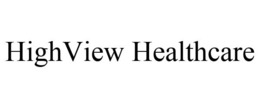HIGHVIEW HEALTHCARE trademark