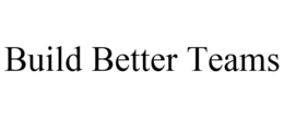 BUILD BETTER TEAMS trademark
