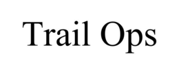 TRAIL OPS trademark