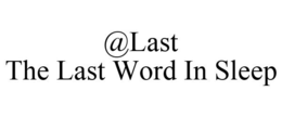 @LAST THE LAST WORD IN SLEEP trademark