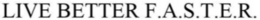 LIVE BETTER F.A.S.T.E.R. trademark